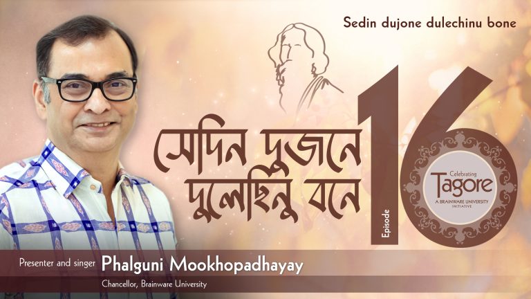 The image is a promotional banner for Episode 16 of "Celebrating Tagore," a Brainware University initiative. It features Phalguni Mookhopadhayay, Chancellor of Brainware University, as the presenter and singer. The episode highlights "Sedin Dujone Dulechhinu Bone," a famous Rabindra Sangeet. An outline of Rabindranath Tagore is in the background, with Bengali text emphasizing the episode's title.